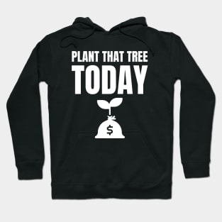 Plant That Money Tree Today Hoodie